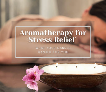 Aromatherapy for Stress Relief: What Your Candle Can Do for You
