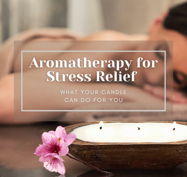 Aromatherapy for Stress Relief: What Your Candle Can Do for You